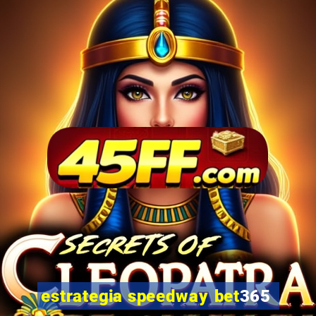 estrategia speedway bet365